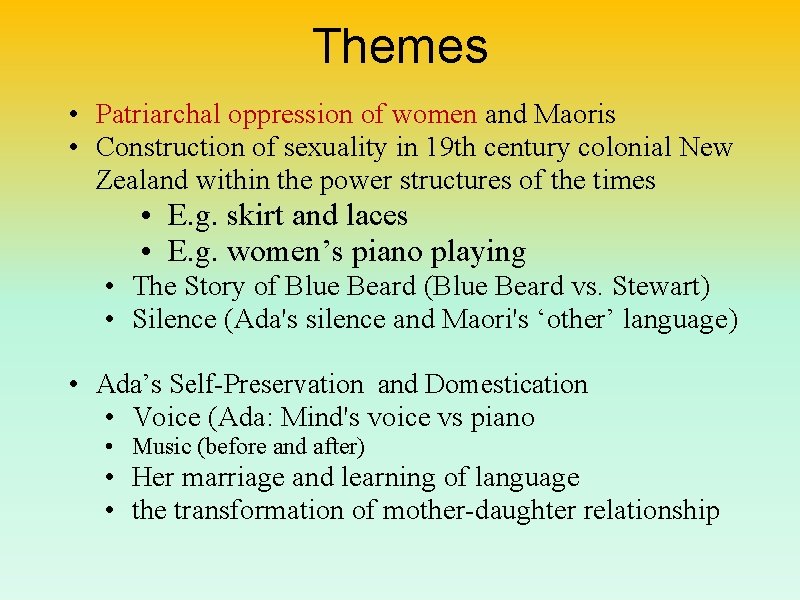 Themes • Patriarchal oppression of women and Maoris • Construction of sexuality in 19