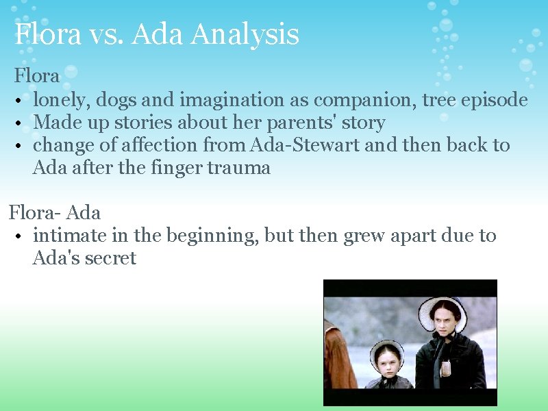 Flora vs. Ada Analysis Flora • lonely, dogs and imagination as companion, tree episode