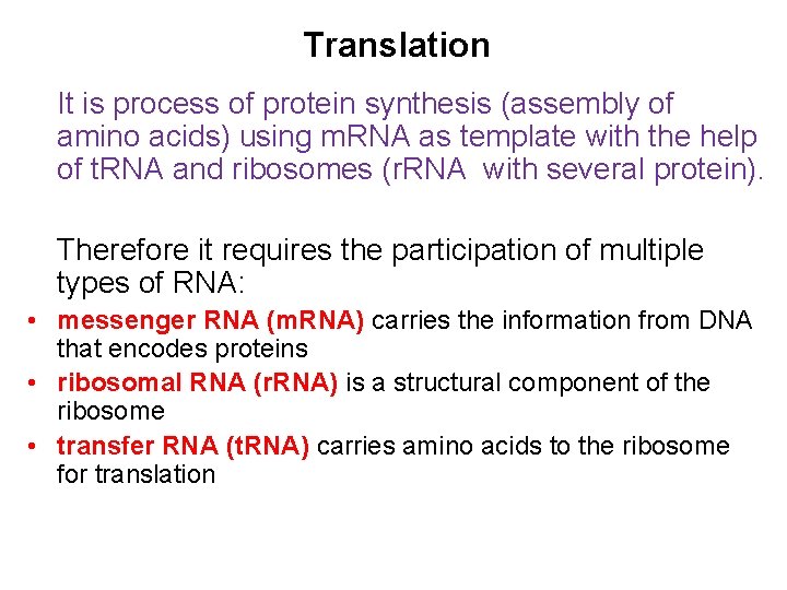 Translation It is process of protein synthesis (assembly of amino acids) using m. RNA