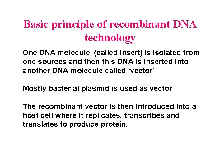 Basic principle of recombinant DNA technology One DNA molecule (called insert) is isolated from