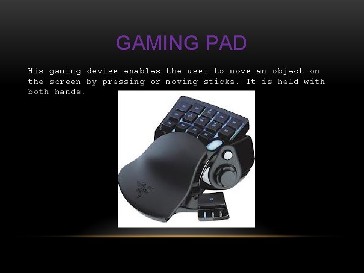 GAMING PAD His gaming devise enables the user to move an object on the