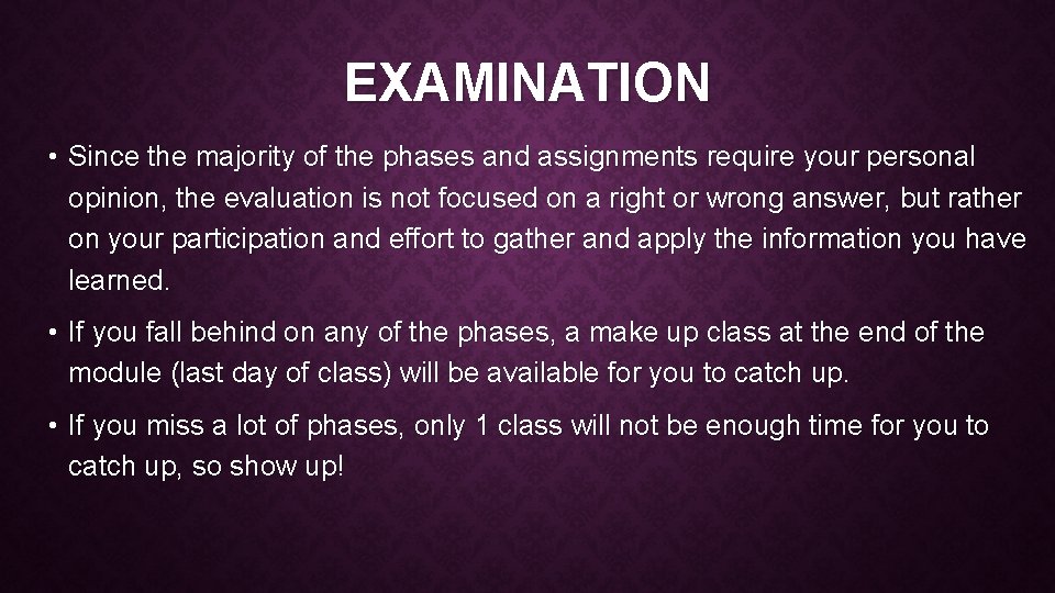 EXAMINATION • Since the majority of the phases and assignments require your personal opinion,
