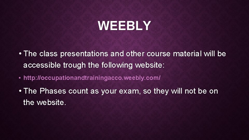WEEBLY • The class presentations and other course material will be accessible trough the