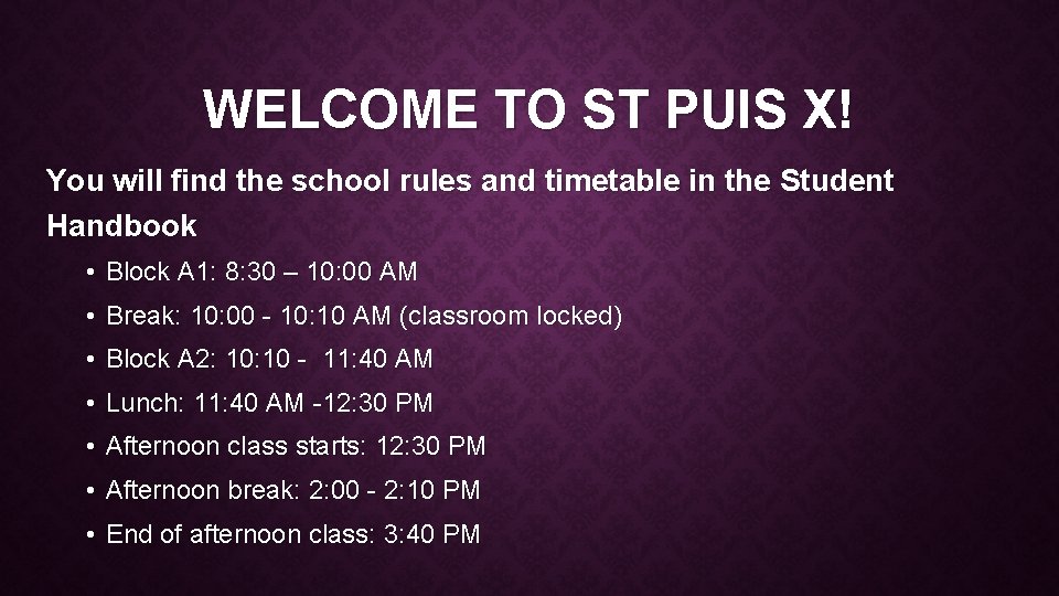 WELCOME TO ST PUIS X! You will find the school rules and timetable in