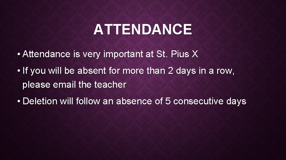 ATTENDANCE • Attendance is very important at St. Pius X • If you will