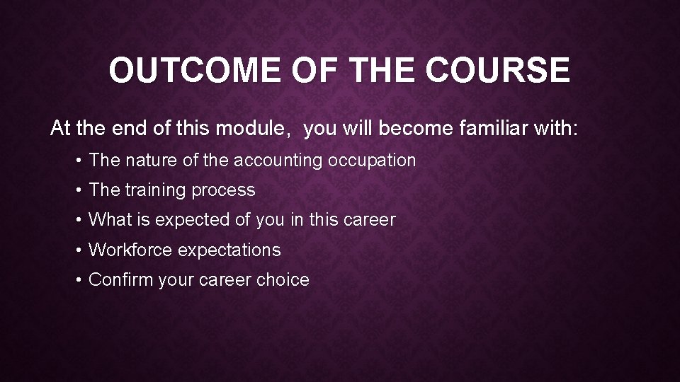 OUTCOME OF THE COURSE At the end of this module, you will become familiar