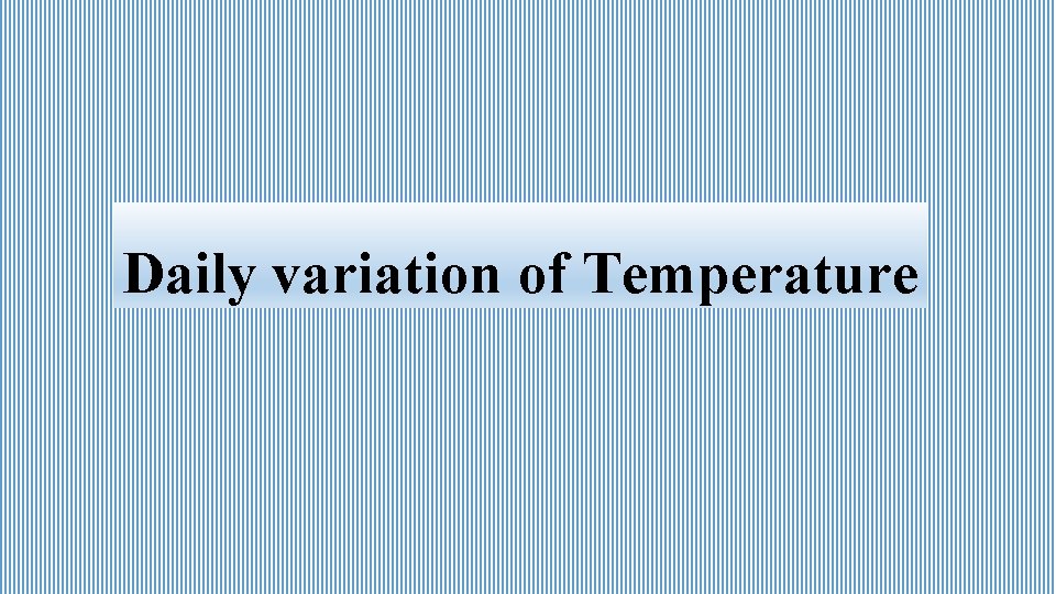 Daily variation of Temperature 