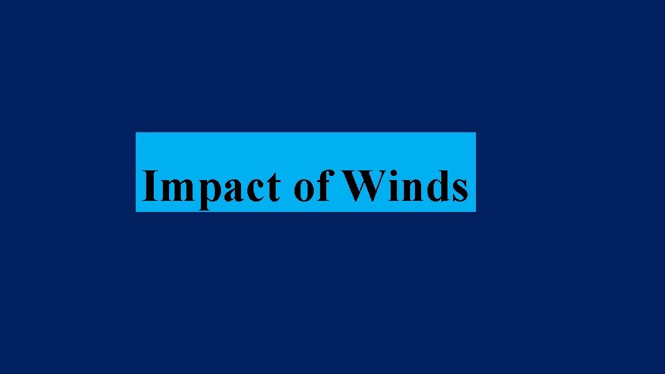 Impact of Winds 