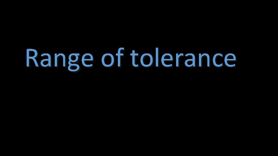 Range of tolerance 