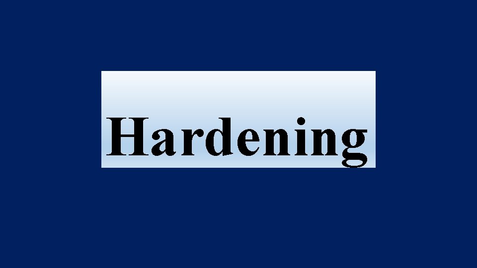 Hardening 