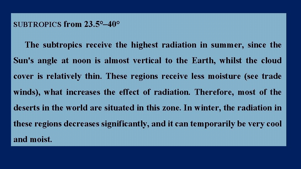 SUBTROPICS from 23. 5°– 40° The subtropics receive the highest radiation in summer, since