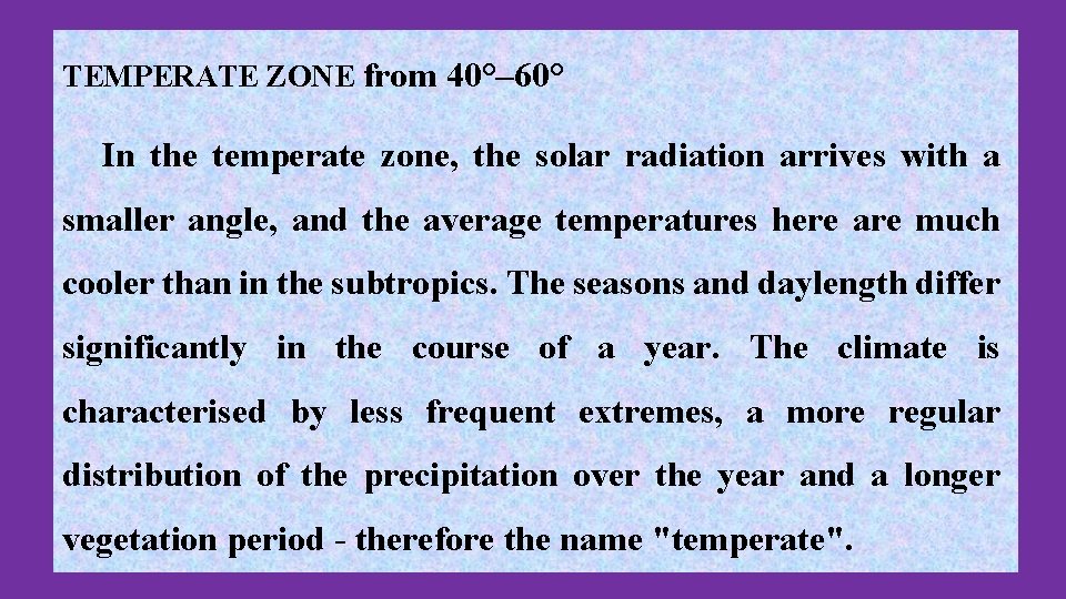 TEMPERATE ZONE from 40°– 60° In the temperate zone, the solar radiation arrives with