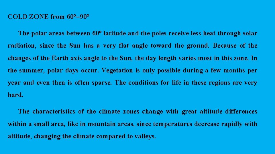 COLD ZONE from 60°– 90° The polar areas between 60° latitude and the poles