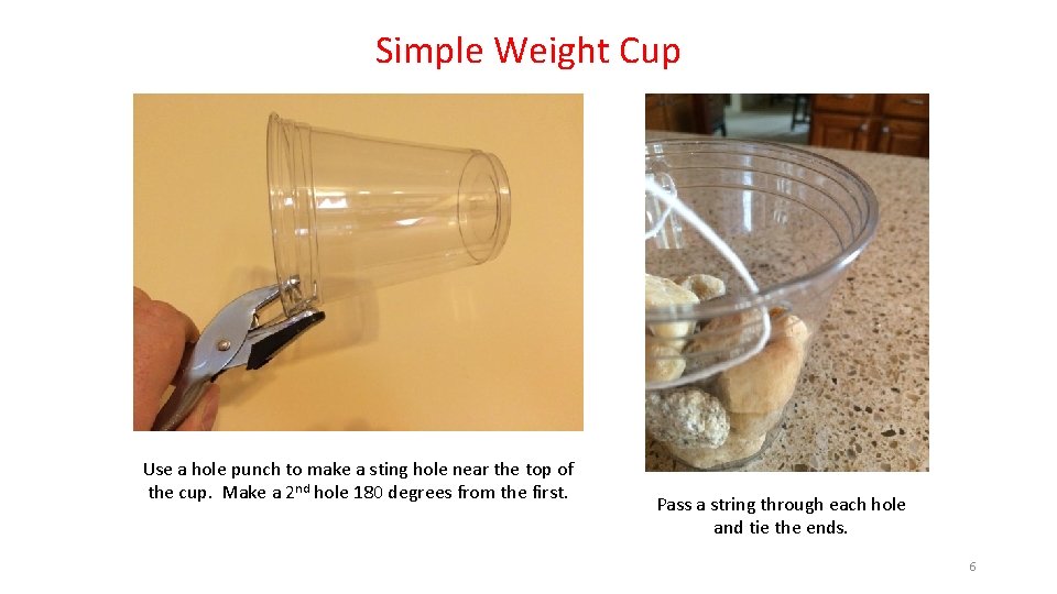 Simple Weight Cup Use a hole punch to make a sting hole near the