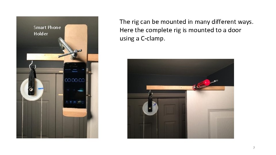 Smart Phone Holder The rig can be mounted in many different ways. Here the