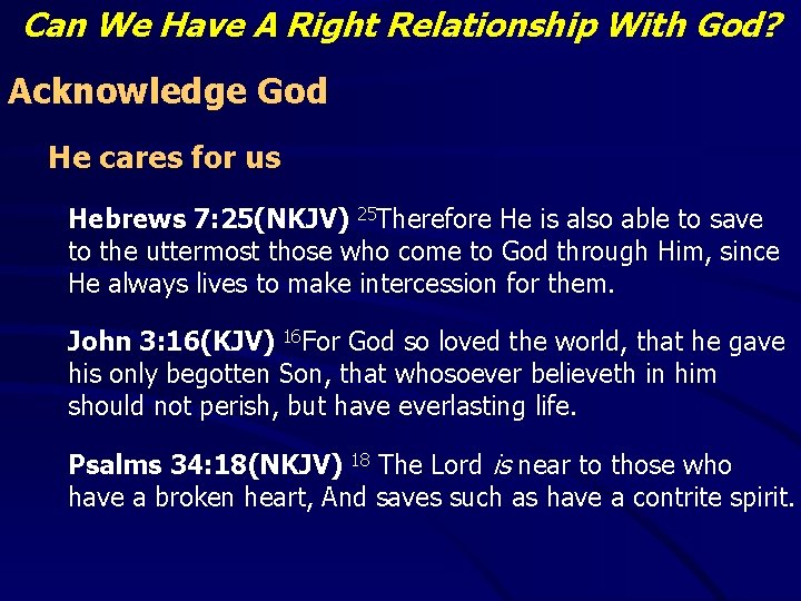 Can We Have A Right Relationship With God? Acknowledge God He cares for us