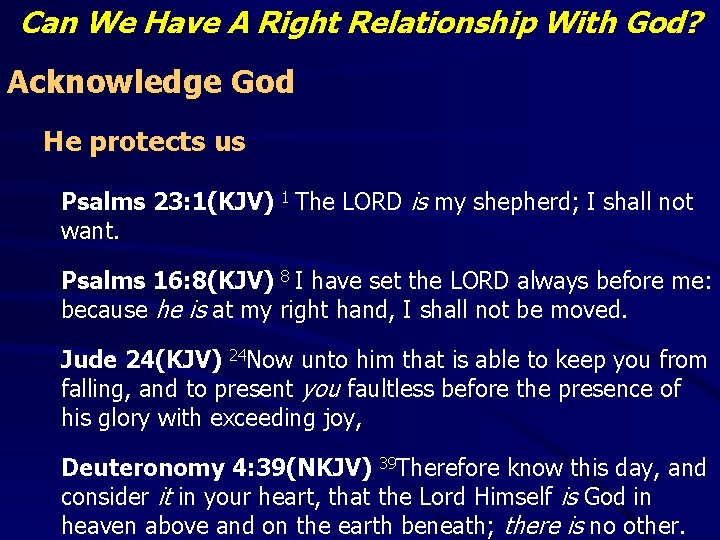 Can We Have A Right Relationship With God? Acknowledge God He protects us Psalms