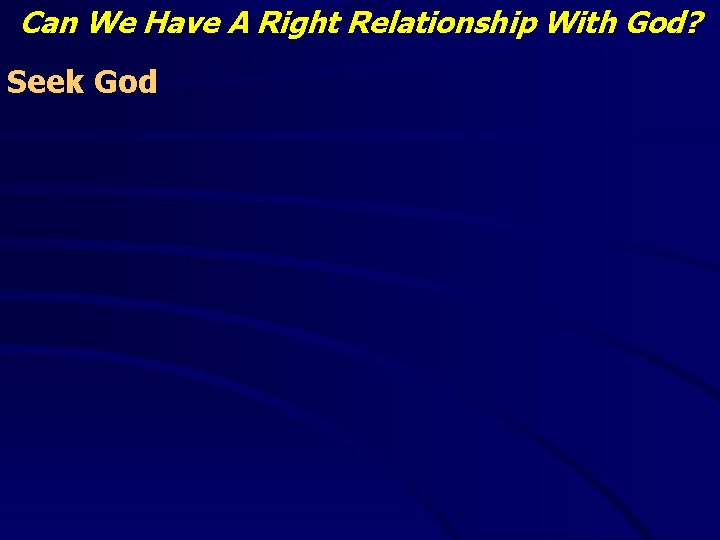 Can We Have A Right Relationship With God? Seek God 