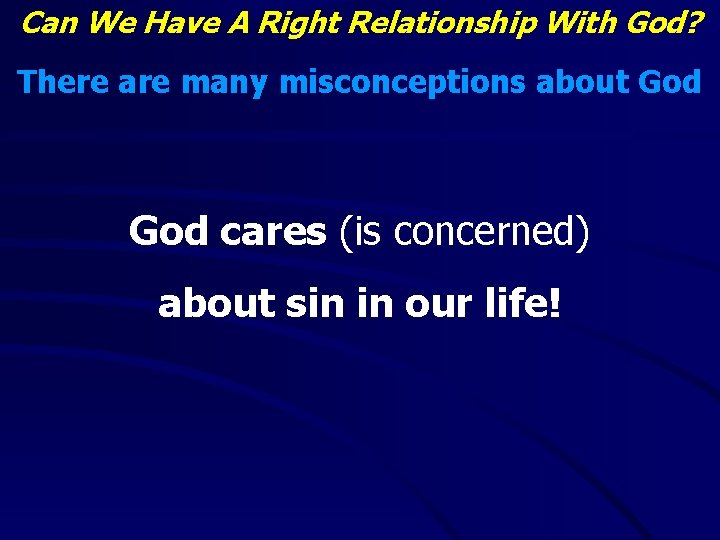Can We Have A Right Relationship With God? There are many misconceptions about God