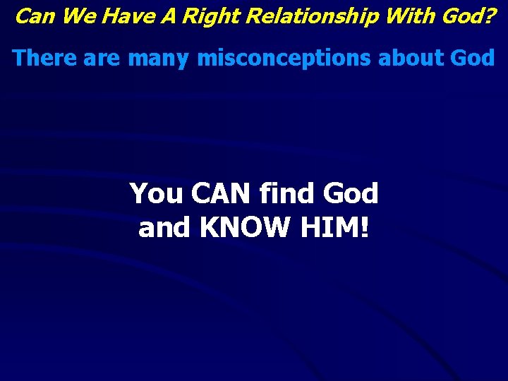 Can We Have A Right Relationship With God? There are many misconceptions about God