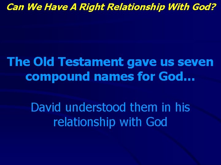 Can We Have A Right Relationship With God? The Old Testament gave us seven