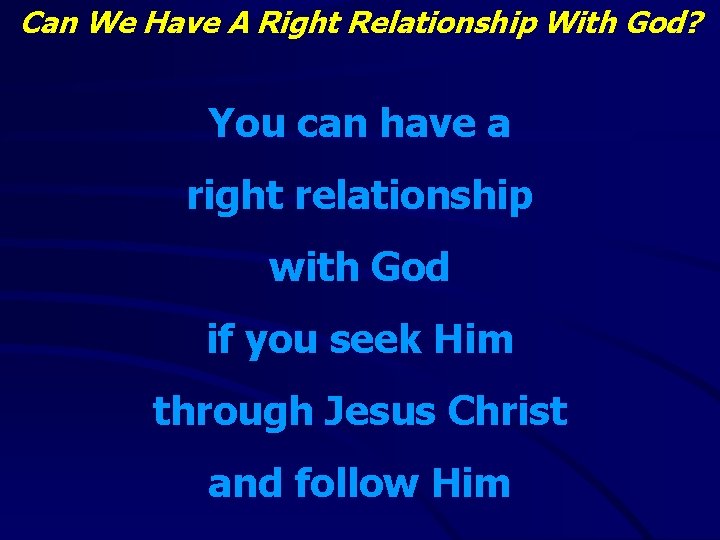 Can We Have A Right Relationship With God? You can have a right relationship