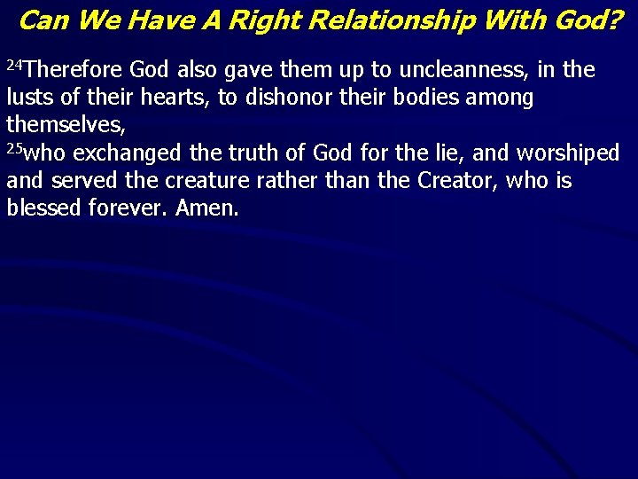 Can We Have A Right Relationship With God? 24 Therefore God also gave them