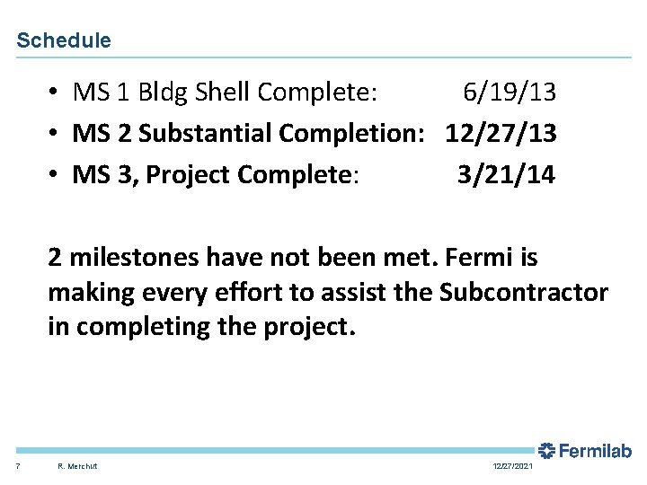 Schedule • MS 1 Bldg Shell Complete: 6/19/13 • MS 2 Substantial Completion: 12/27/13