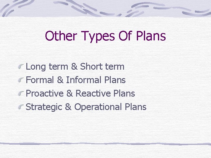 Other Types Of Plans Long term & Short term Formal & Informal Plans Proactive