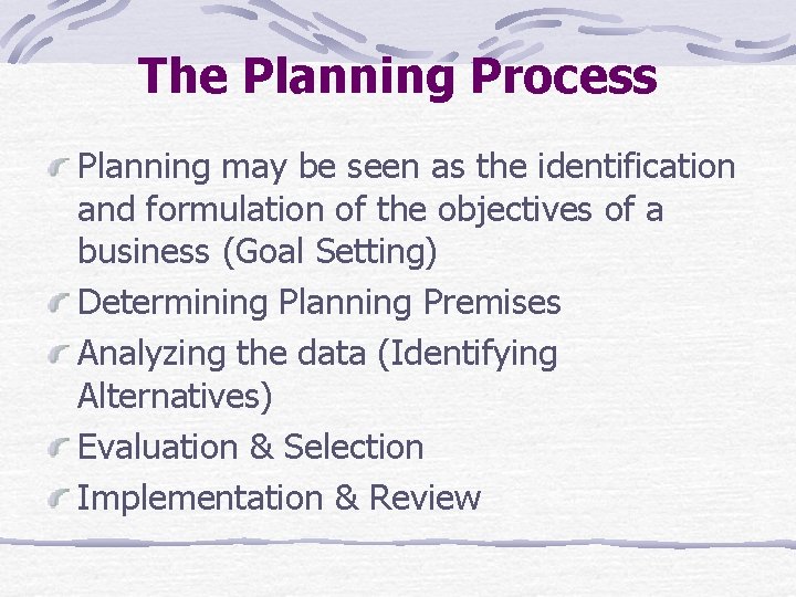 The Planning Process Planning may be seen as the identification and formulation of the