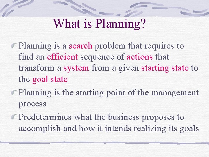 What is Planning? Planning is a search problem that requires to find an efficient
