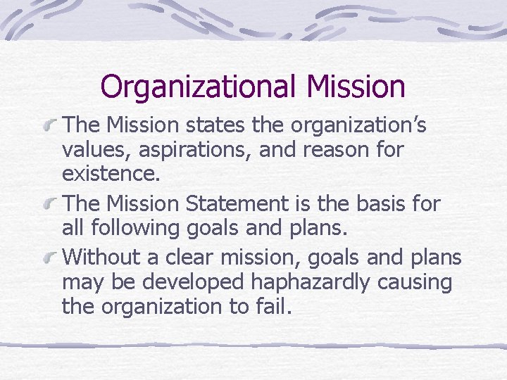 Organizational Mission The Mission states the organization’s values, aspirations, and reason for existence. The
