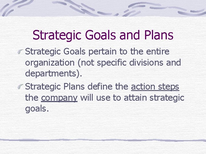 Strategic Goals and Plans Strategic Goals pertain to the entire organization (not specific divisions