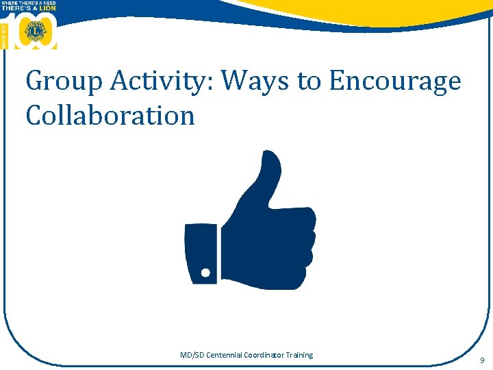 Group Activity: Ways to Encourage Collaboration MD/SD Centennial Coordinator Training 9 