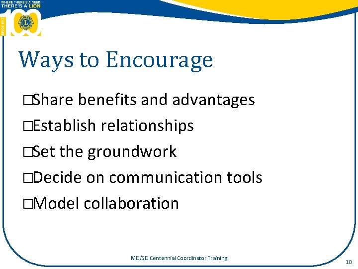 Ways to Encourage �Share benefits and advantages �Establish relationships �Set the groundwork �Decide on