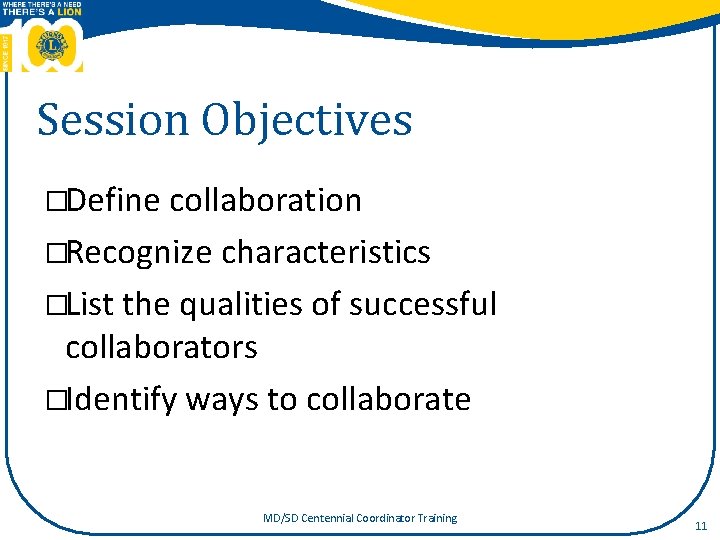 Session Objectives �Define collaboration �Recognize characteristics �List the qualities of successful collaborators �Identify ways