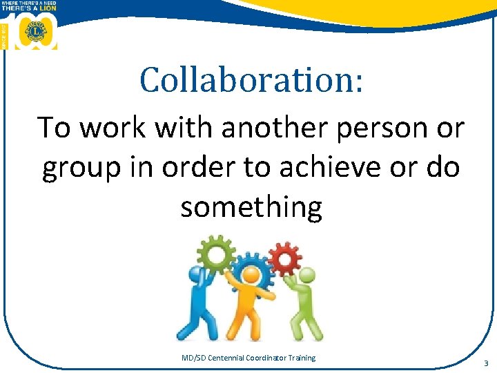 Collaboration: To work with another person or group in order to achieve or do