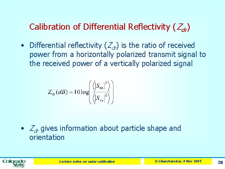 Calibration of Differential Reflectivity (Zdr) • Differential reflectivity (Zdr) is the ratio of received