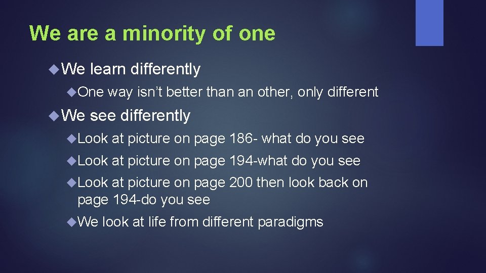 We are a minority of one We learn differently One We way isn’t better
