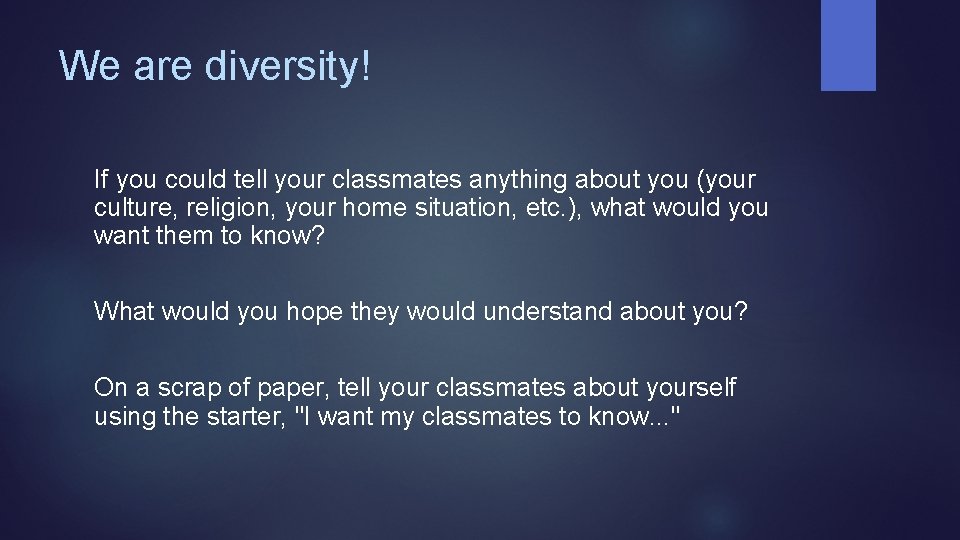 We are diversity! If you could tell your classmates anything about you (your culture,