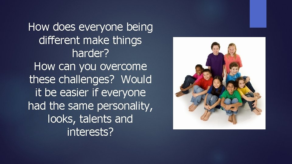 How does everyone being different make things harder? How can you overcome these challenges?