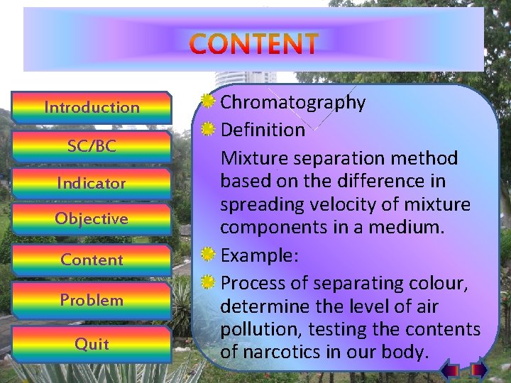 Introduction SC/BC Indicator Objective Content Problem Quit Chromatography Definition Mixture separation method based on