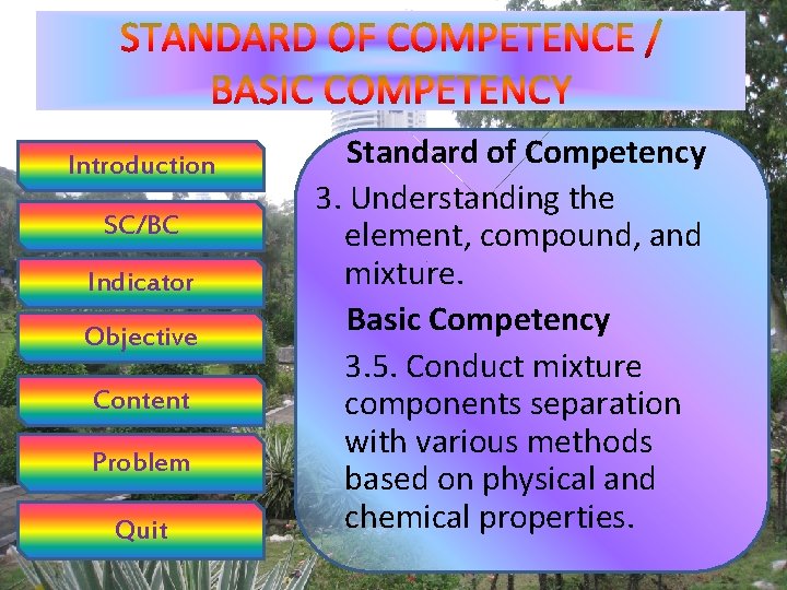Introduction SC/BC Indicator Objective Content Problem Quit Standard of Competency 3. Understanding the element,