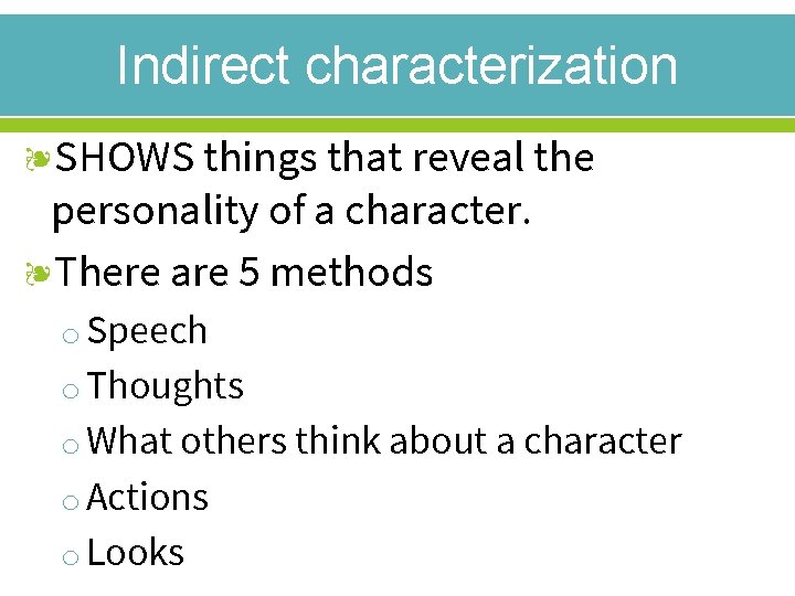 Indirect characterization ❧SHOWS things that reveal the personality of a character. ❧There are 5