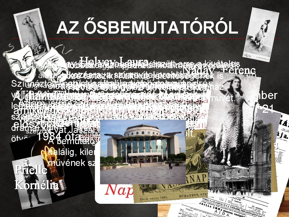 AZ ŐSBEMUTATÓRÓL Helvey Laura Paulay Ede alaposan felkészült erre a kivételes A legtöbbször színpadra AZ ŐSBEMUTATÓRÓL Helvey Laura Paulay Ede alaposan felkészült erre a kivételes A legtöbbször színpadra