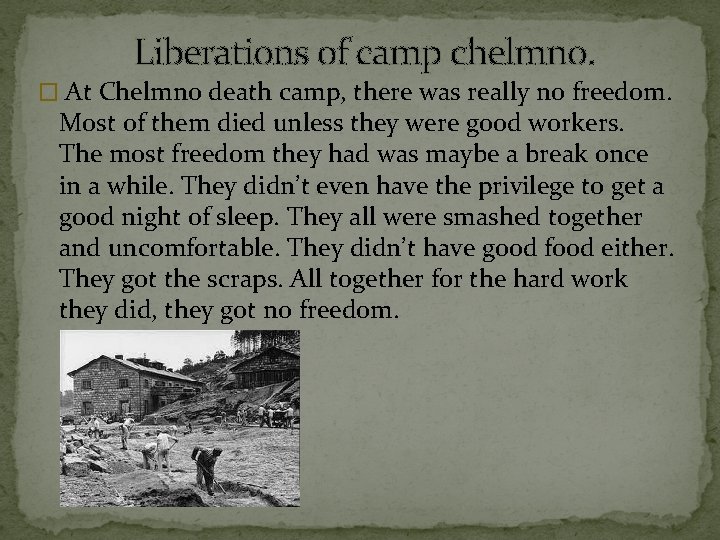 Liberations of camp chelmno. � At Chelmno death camp, there was really no freedom.