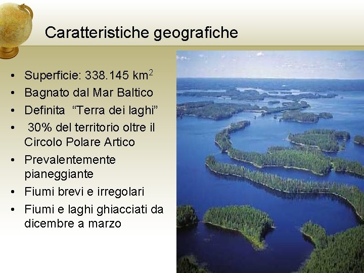 Caratteristiche geografiche • Superficie: 338. 145 km 2 • Bagnato dal Mar Baltico •