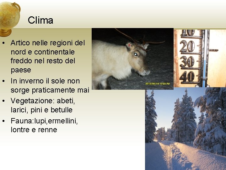 Clima • Artico nelle regioni del nord e continentale freddo nel resto del paese