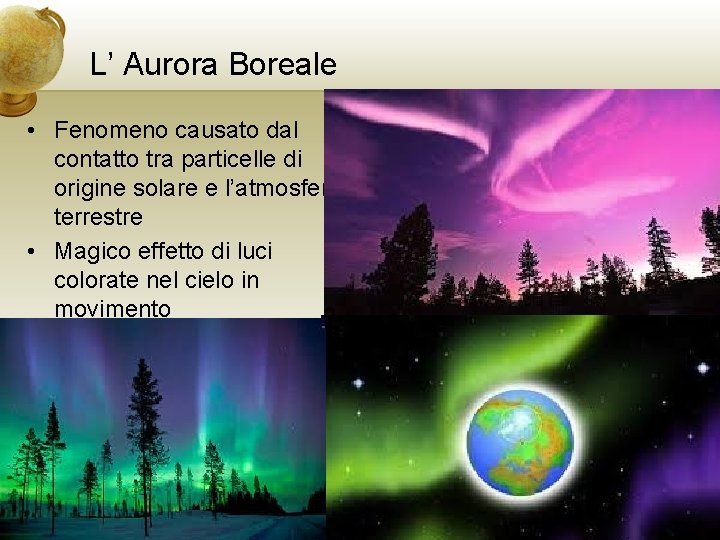 L’ Aurora Boreale • Fenomeno causato dal contatto tra particelle di origine solare e