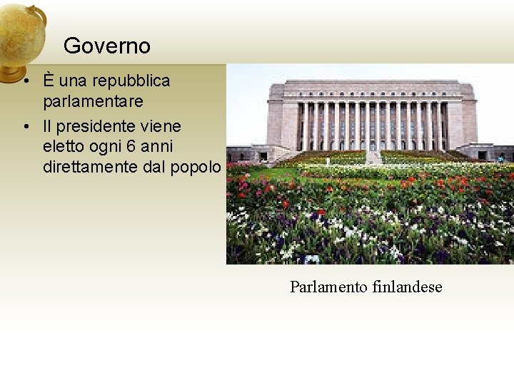 Governo • È una repubblica parlamentare • Il presidente viene eletto ogni 6 anni